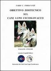 Obiettivo zootecnico sul cane lupo cecoslovacco. Ediz. italiana e inglese