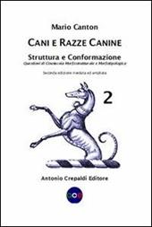 Cani e razze canine. Vol. 2: Struttura e conformazione. Questioni di cinotecnia morfostrutturale e morfotipologica