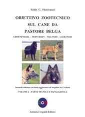 Obiettivo zootecnico sul cane da pastore belga. Groenendael, Tervueren, Malinois, Laekenois. Vol. 2: Parte tecnica e manualistica