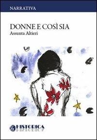 Donne e così sia - Assunta Altieri - Libro Historica Edizioni 2014, Narrativa | Libraccio.it