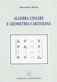 Algebra lineare e geometria cartesiana - Alessandro Basile - Libro Margiacchi-Galeno 2010 | Libraccio.it