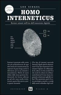 Homo interneticus. Restare umani nell'era dell'ossessione digitale - Lee Siegel - Libro Piano B 2011, Zeitgeist | Libraccio.it