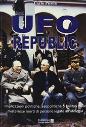 Ufo republic. Implicazioni politiche, esopolitiche o militari nelle misteriose morti di persone legate all'ufologia