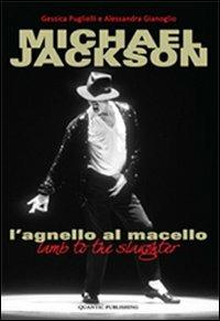 Michael Jackson. L'agnello al macello - Alessandra Gianoglio, Gessica Puglielli - Libro Quantic Publishing 2009, Spotlights | Libraccio.it