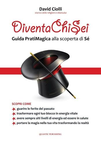 Diventa chi sei. Guida pratiMagica alla scoperta di sé - Davide Ciolli - Libro Quantic Publishing 2012 | Libraccio.it