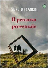 Il percorso provenzale - Sergio Franchi - Libro Mjm Editore 2010 | Libraccio.it