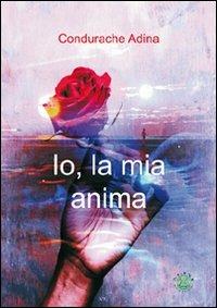 Io, la mia anima - Adina Condurache - Libro Mjm Editore 2010, Narrativa | Libraccio.it