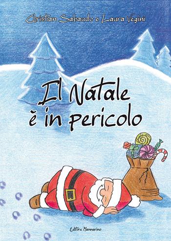 Il Natale è in pericolo - Christian Sabaudo, Laura Vegini - Libro Mannarino 2017 | Libraccio.it