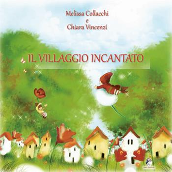 Il villaggio incantato - Melissa Collacchi, Chiara Vincenzi - Libro Mannarino 2017 | Libraccio.it