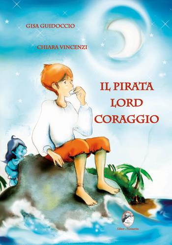 Il pirata Lord Coraggio - Gisa Guidoccio, Chiara Vincenzi - Libro Mannarino 2019 | Libraccio.it
