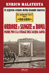 Il segreto celato della Grande Guerra 24 agosto 1917 nota «66486». Orrore e sangue su Roma. Padre Pio e la strage dell'Acqua Santa