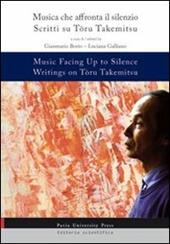 Music facing up to silence. Writings on Toru Takemitsy-Musica che affronta il silenzio. Scritti su Toru Takemitsu. Ediz. bilingue
