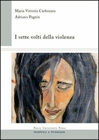 I sette volti della violenza - M. Vittoria Carbonara, Adriano Pagnin - Libro Pavia University Press 2012, Didattica e formazione | Libraccio.it