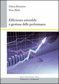 Efficienza aziendale e gestione delle performance - Chiara Demartini, Piero Mella - Libro Pavia University Press 2011, Didattica e formazione | Libraccio.it
