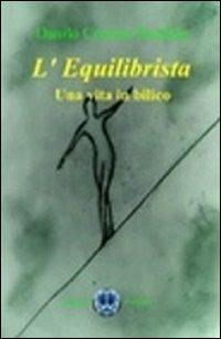 L' equilibrista. Una vita in bilico - Danilo C. Runfolo - Libro Cerebro 2011 | Libraccio.it