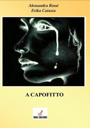 A capofitto - Alessandra Rossi, Erika Caiazza - Libro MGC Edizioni 2013, Gli speciali. I libri del premio | Libraccio.it