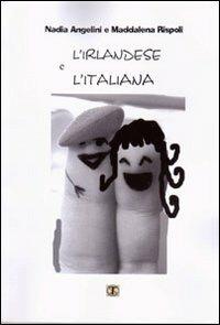 L' irlandese e l'italiana - Nadia Angelini, Maddalena Rispoli - Libro Ass. Terre Sommerse 2012, Prismi | Libraccio.it