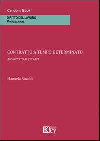 Contratto a tempo determinato. Aggiornato al jobs act - Manuela Rinaldi - Libro Key Editore 2014 | Libraccio.it