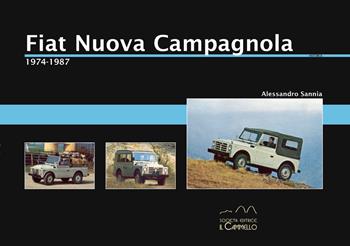 Fiat Nuova Campagnola. 1974-1987 - Alessandro Sannia - Libro Il Cammello (Torino) 2019, Historica | Libraccio.it