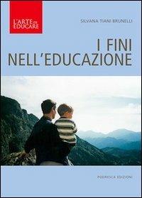 I fini nell'educazione - Silvana Tiani Brunelli - Libro Podresca 2013, L'arte di educare | Libraccio.it