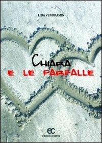 Chiara e le farfalle - Lida Vendramin - Libro Edizioni Creativa 2013, Esperimenti letterari | Libraccio.it