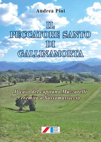 Il peccatore santo di Gallinamorta. Il caso del capitano Muzzarelli eremita a Sassomassiccio - Andrea Pini - Libro Iaccheri 2018, Le Marcolfe | Libraccio.it
