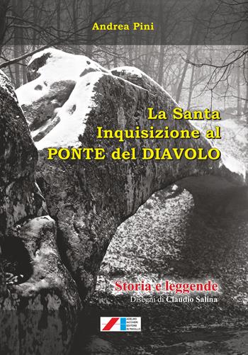 La Santa Inquisizione al Ponte del Diavolo. Storia e leggende - Andrea Pini - Libro Iaccheri 2022, Le Marcolfe | Libraccio.it