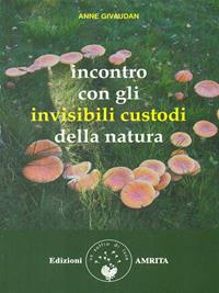 Incontro con gli invisibili custodi della natura - Anne Givaudan - Libro Amrita 2011 | Libraccio.it