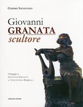 Giovanni Granata scultore. Omaggio a Giovanni Granata e Costantino Barbella. Ediz. illustrata