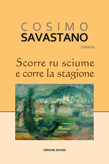 Scorre ru sciume e corre la stagione - Cosimo Savastano - Libro Verdone 2017, Omnia | Libraccio.it