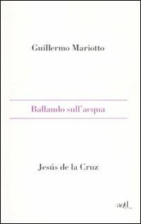 Ballando sull'acqua - Guillermo Mariotto - Libro ADD Editore 2010, Saggi | Libraccio.it
