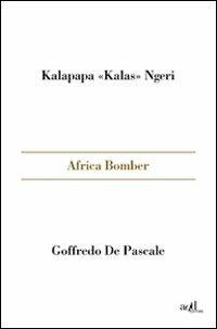 Africa bomber - Kalas Kalapapa Ngeri, Goffredo De Pascale - Libro ADD Editore 2010, Sport | Libraccio.it