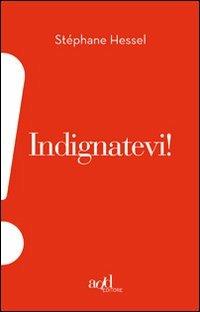 Indignatevi! - Stéphane Hessel - Libro ADD Editore 2011, Esclamativi | Libraccio.it