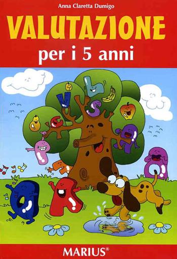 Valutazione per i 5 anni. Per la Scuola materna - A. Claretta Dumigo - Libro Marius 2012 | Libraccio.it