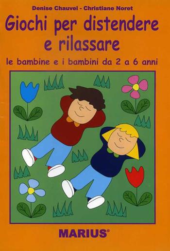 Giochi per distendere e rilassare le bambine e i bambini da 2 a 6 anni  - Libro Marius 2014 | Libraccio.it