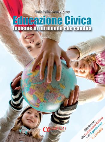 Educazione civica. Insieme in un mondo che cambia. Ediz. per la scuola - Gabriella Castellano - Libro Apeiron Edizioni 2020 | Libraccio.it