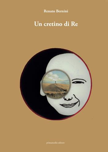 Un cretino di Re - Renato Bernini - Libro Primamedia 2022, blutascabile | Libraccio.it
