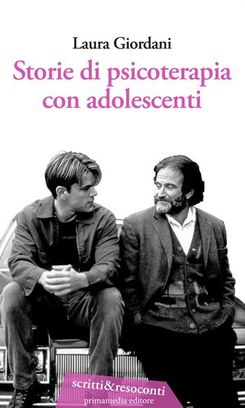 Storie di psicoterapia con adolescenti - Laura Giordani - Libro Primamedia 2023, Scritti&Resoconti | Libraccio.it