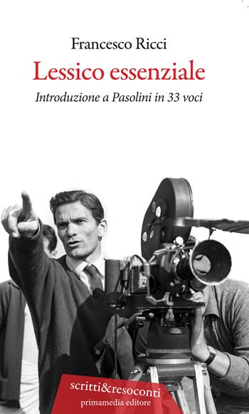 Lessico essenziale. Introduzione a Pasolini in 33 voci - Francesco Ricci - Libro Primamedia 2022, Scritti&Resoconti | Libraccio.it