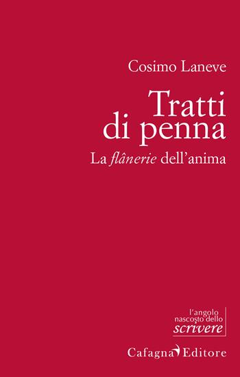 Tratti di penna. La flânerie dell'anima - Cosimo Laneve - Libro Cafagna 2017, L'angolo nascosto dello scrivere | Libraccio.it