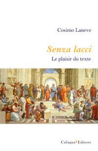 Senza lacci. Le plaisir du texte - Cosimo Laneve - Libro Cafagna 2019 | Libraccio.it