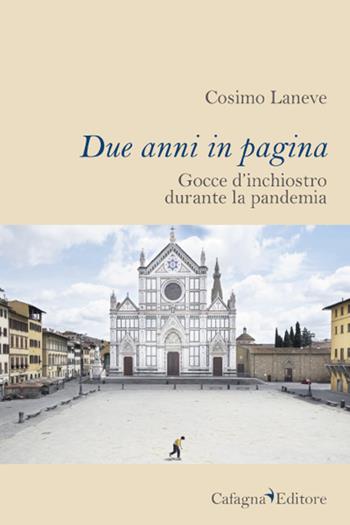 Due anni in pagina. Gocce d'inchiostro durante la pandemia - Cosimo Laneve - Libro Cafagna 2022, L'angolo nascosto dello scrivere | Libraccio.it