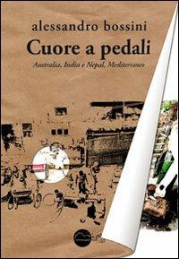 Cuore a pedali. Australia, India e Nepal, Mediterraneo - Alessandro Bossini - Libro Miraggi Edizioni 2012, Finisterrae | Libraccio.it