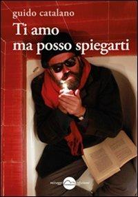 Ti amo ma posso spiegarti - Guido Catalano - Libro Miraggi Edizioni 2013, Golem | Libraccio.it