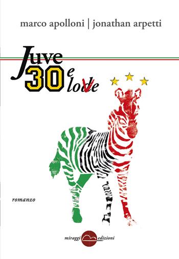Juve 30 e love - Jonathan Arpetti, Marco Apolloni - Libro Miraggi Edizioni 2013, Golem | Libraccio.it