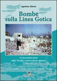 Bombe sulla linea gotica. Le incursioni aeree sulla Versilia e sul territorio Apuano (1943-45) - Agostino Alberti - Libro Pezzini 2013 | Libraccio.it