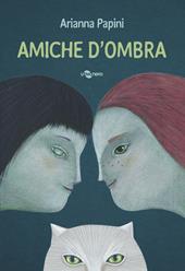 Amiche d'ombra. Ediz. a colori