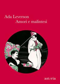 Amori e malintesi - Ada Leverson - Libro Astoria 2011 | Libraccio.it