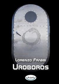 Uroboros - Lorenzo Frabbi - Libro Antipodes 2014 | Libraccio.it