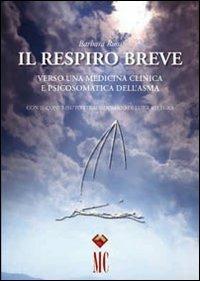 Il respiro breve. Verso una medicina clinica e psicosomatica dell'asma - Barbara Rossi - Libro Emmeci (Roma) 2010 | Libraccio.it